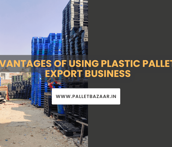 10 ADVANTAGES OF USING PLASTIC PALLETS FOR EXPORT BUSINESS