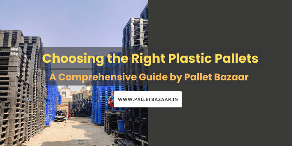 Choosing the Right Plastic Pallets: A Comprehensive Guide by Pallet Bazaar