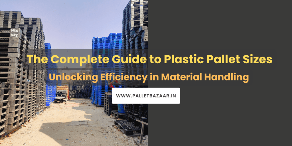 The Complete Guide to Plastic Pallet Sizes: Unlocking Efficiency in Material Handling