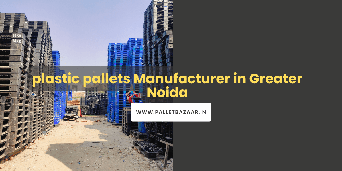 plastic pallets Manufacturer in Greater Noida