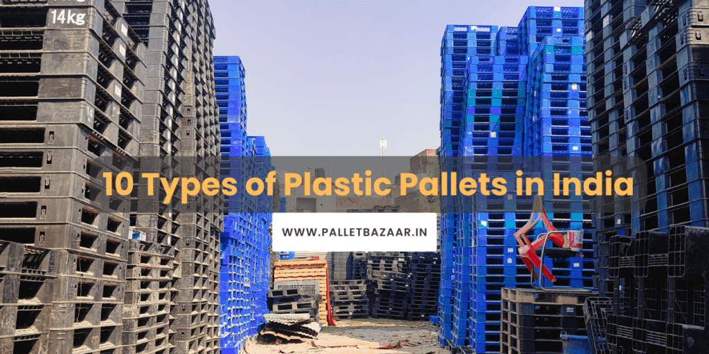 10 Types of Plastic Pallets in India