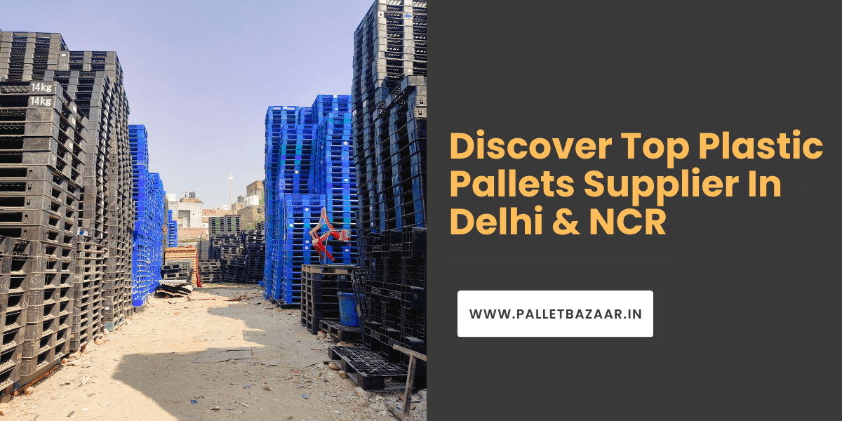 Discover Top Plastic Pallets Supplier In Delhi & NCR