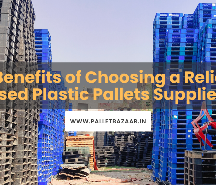 The Benefits of Choosing a Reliable Used Plastic Pallets Supplier