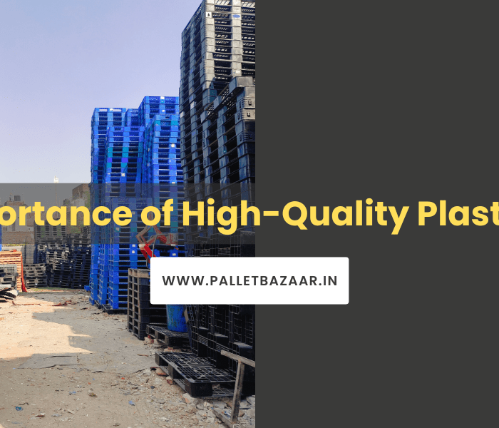 The Importance of High-Quality Plastic Pallets