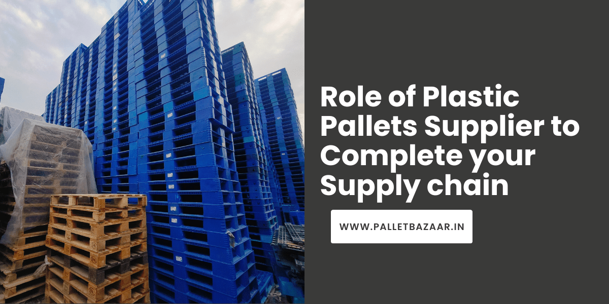 Role of Plastic Pallets Supplier to Complete your Supply chain